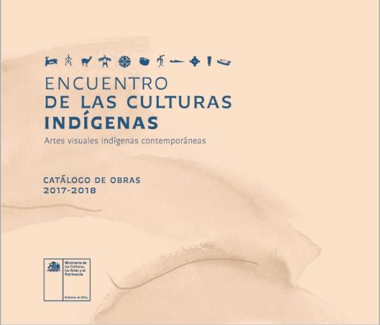 Portada de publicación "Encuentro de las Culturas Indígenas: Artes visuales indígenas contemporáneas. Catálogo de obras 2017- 2018"